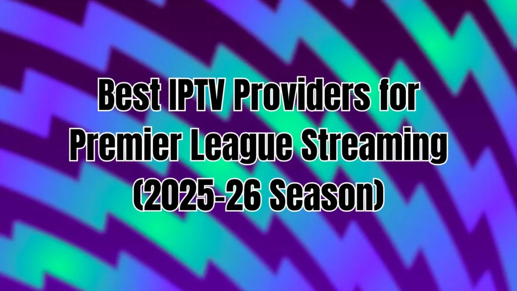 Best IPTV Providers for Premier League