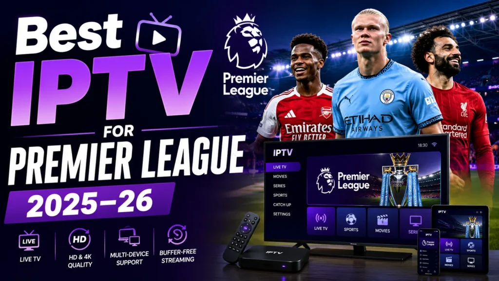 Best IPTV providers for Premier League football streaming in HD and 4K