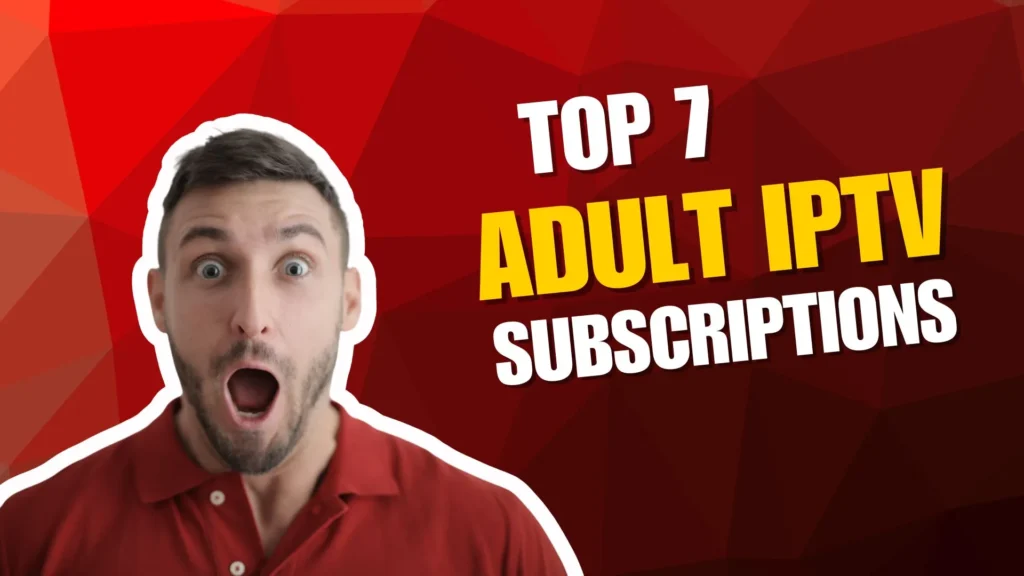 Best Adult IPTV Subscriptions