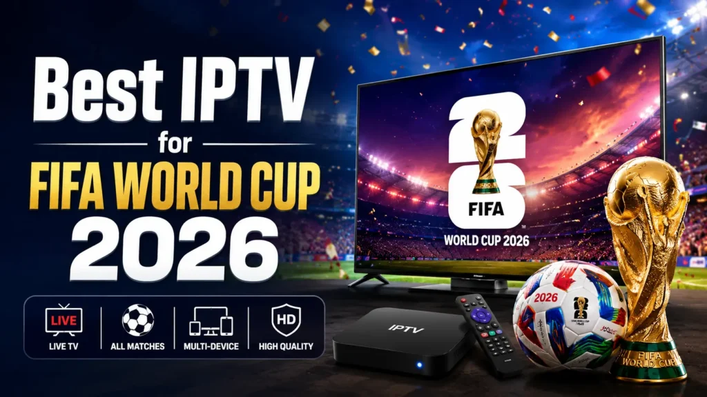 Best IPTV services for watching FIFA World Cup 2026 live streaming in 4K